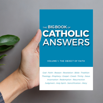 Front cover of The Big Book of Catholic Answers Volume 1: The Object of Faith